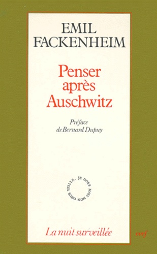Emil Fackenheim - Penser après Auschwitz - Affirmations juives et réflexions philosophiques.