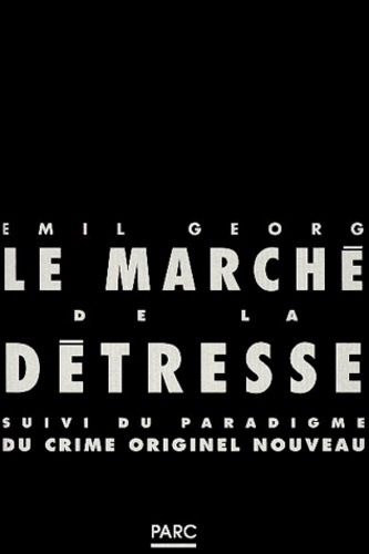 Emil Georg - Marché de la détresse. suivi du Paradigme du crime originel nouveau, NOCP.