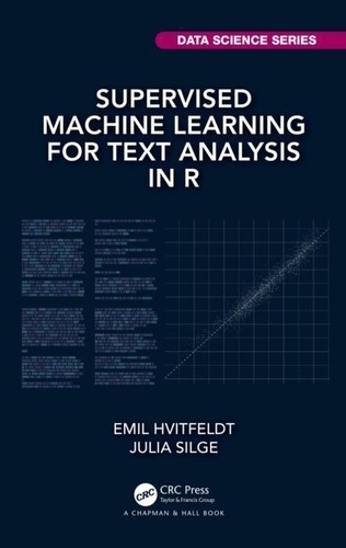 Emil Silge, Julia Hvitfeldt - Supervised Machine Learning for Text Analysis in R.