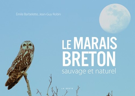 Emile Barbelette et Jean-Guy Robin - Le marais breton sauvage et naturel.