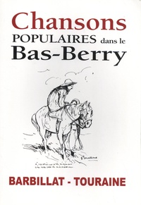 Emile Barbillat et Louis Laurian Touraine - Chansons populaires dans le Bas-Berry.