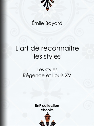 L'art de reconnaître les styles. Les styles Régence et Louis XV