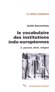 Emile Benveniste - Le vocabulaire des institutions indo-européennes - Tome 2, Pouvoir, droit, religion.
