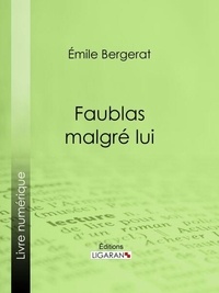 Emile Bergerat et Hermann Vogel - Faublas malgré lui.