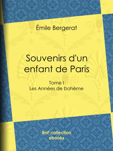 Souvenirs d'un enfant de Paris. Les Années de bohème - Tome I