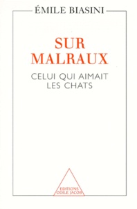 Emile Biasini - Sur Malraux. Celui Qui Aimait Les Chats.