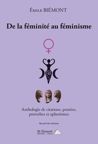 Emile Biémont - De la féminité au féminisme - Anthologie de citations, pensées, proverbes et aphorismes.