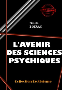 L’avenir des sciences psychiques [édition intégrale revue et mise à jour]