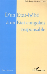 Emile Bongeli Yeikelo ya Ato - D'un Etat-bébé à un Etat congolais responsable.