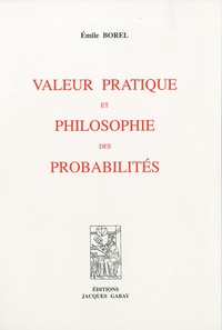 Emile Borel - Valeur pratique et philosophie des probabilités.