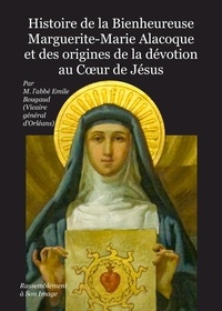 Emile Bougaud - Histoire de la bienheureuse Marguerite-Marie Alacoque et des origines de la dévotion au coeur de Jésus.