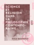 Emile Boutroux - Science et Religion dans la philosophie contemporaine.