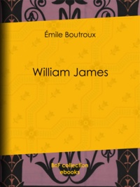 Emile Boutroux - William James.