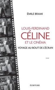 Emile Brami - Louis-Ferdinand Céline et le cinéma - Voyage au bout de l'écran.