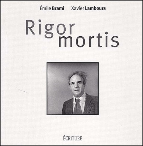 Emile Brami et Xavier Lambours - Rigor Mortis.