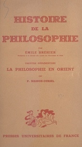 Emile Bréhier et Paul Masson-Oursel - Histoire de la philosophie - La philosophie en Orient.