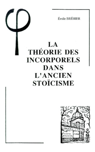 Emile Bréhier - La Théorie des incorporels dans l'ancien stoïcisme.