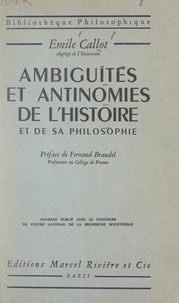Emile Callot et Fernand Braudel - Ambiguïtés et antinomies de l'histoire et de sa philosophie.