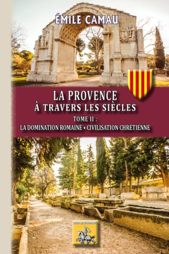 La Provence à travers les siècles. Tome 2, La domination romaine - Civilisation chrétienne