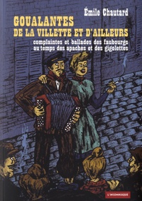 Emile Chautard - Goualantes de La Villette et d'ailleurs - Complaintes de La Villette et d'ailleurs. 1 CD audio