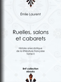 Emile Colombey - Ruelles, salons et cabarets - Histoire anecdotique de la littérature française - Tome II.