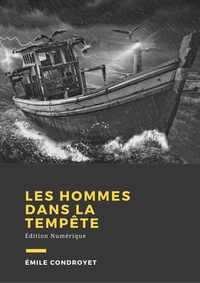 Emile Condroyer - Les hommes dans la tempête - Édition Numérique.