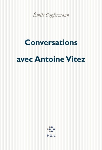 CONVERSATIONS AVEC ANTOINE VITEZ. De Chaillot à Chaillot