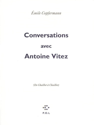 Conversations Avec Antoine Vitez. De Chaillot A Chaillot
