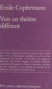 Emile Copfermann - Vers un théâtre différent.