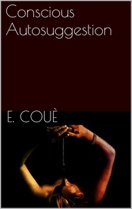 Emile Coué - Conscious Autosuggestion.