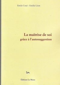 Emile Coué et Emilie Léon - La Maîtrise de Soi grâce à l'Autosuggestion.