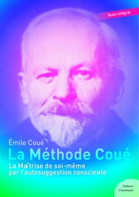 Emile Coué - La Méthode Coué - La Maîtrise de soi-même par l’autosuggestion consciente.