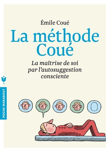 Emile Coué - La méthode Coué - La maîtrise de soi par l'autosuggestion consciente.