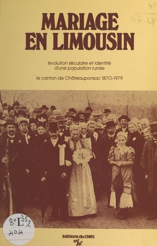Mariage en Limousin : évolution séculaire et identité d'une population rurale, le canton de Chateauponsac (1870-1979)