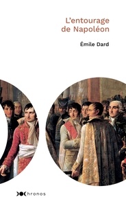 Emile Dard - L'entourage de Napoléon.