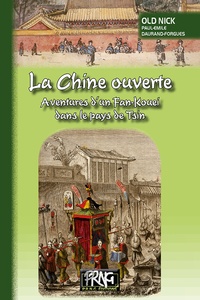 Emile Daurand Forgues - La Chine ouverte : aventures d'un Fan-kouei dans le pays de Tsin.