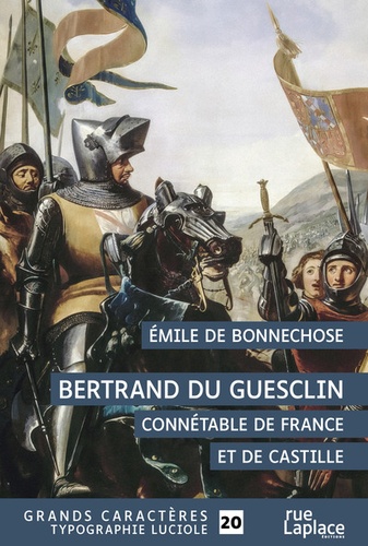 Bertrand du Guesclin. Connétable de France et de Castille Edition en gros caractères