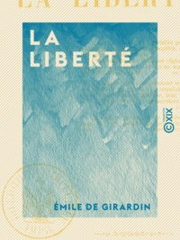 Emile de Girardin - La Liberté.