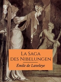 Emile de Laveleye - La Saga des Nibelungen dans les Eddas et dans le Nord scandinave - Traduction précédée d'une étude sur la formation des épopées nationales.