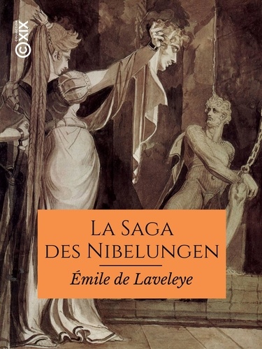La Saga des Nibelungen dans les Eddas et dans le Nord scandinave. Traduction précédée d'une étude sur la formation des épopées nationales