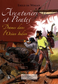Emile de Wogan - Aventuriers et pirates - Drames dans l'Océan Indien.