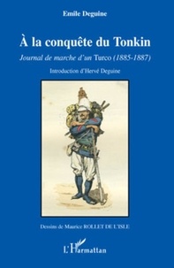 Emile Deguine - A la conquête du Tonkin - Journal de marche d'un Turco (1885-1887).