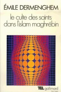 Le culte des saints dans l'islam maghrébin