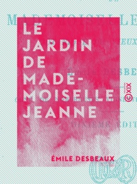 Emile Desbeaux - Le Jardin de mademoiselle Jeanne - Botanique du vieux jardinier.