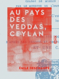 Emile Deschamps - Au pays des Veddas, Ceylan - Carnet d'un voyageur.