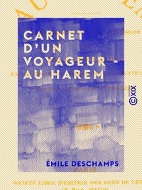 Emile Deschamps - Carnet d'un voyageur - Au harem - Notes, croquis, souvenirs, impressions.