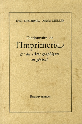 Emile Desormes et Arnold Muller - Dictionnaire de l'imprimerie & des arts graphiques en général.