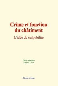 Emile Durkheim et Gabriel Tarde - Crime et fonction du châtiment - L’idée de culpabilité.