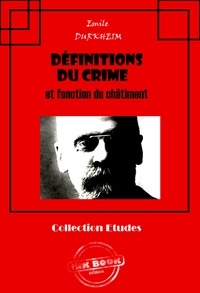 Emile Durkheim - Définitions du crime et fonction du châtiment [édition intégrale revue et mise à jour].