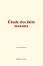 Emile Durkheim - Etude des faits moraux.